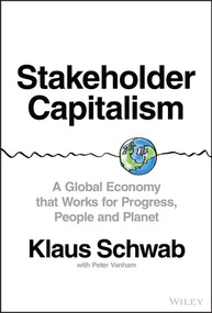 Stakeholder Capitalism (A Global Economy that Works for Progress, People and Planet) by Klaus Schwab, Peter Vanham, 9781119756132