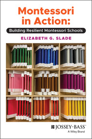 Montessori in Action (Building Resilient Montessori Schools) by Elizabeth G. Slade, 9781119763123