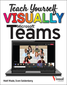 Teach Yourself VISUALLY Microsoft Teams by Matt Wade, Sven Seidenberg, 9781119772545