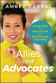 Allies and Advocates (Creating an Inclusive and Equitable Culture) by Amber Cabral, 9781119772934