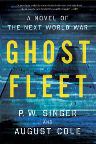 Ghost Fleet (A Novel of the Next World War) by P. W. Singer, August Cole, 9780544705050