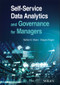 Self-Service Data Analytics and Governance for Managers by Nathan E. Myers, Gregory Kogan, 9781119773290