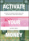 Activate Your Money (Invest to Grow Your Wealth and Build a Better World) by Janine Firpo, 9781119777083