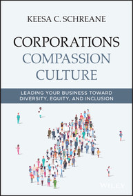 Corporations Compassion Culture (Leading Your Business toward Diversity, Equity, and Inclusion) by Keesa C. Schreane, 9781119780588