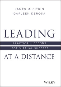 Leading at a Distance (Practical Lessons for Virtual Success) by James M. Citrin, Darleen DeRosa, 9781119782445
