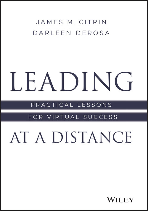 Leading at a Distance (Practical Lessons for Virtual Success) by James M. Citrin, Darleen DeRosa, 9781119782445
