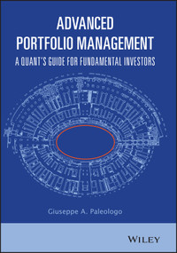 Advanced Portfolio Management (A Quant's Guide for Fundamental Investors) by Giuseppe A. Paleologo, 9781119789796