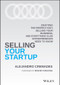Selling Your Startup (Crafting the Perfect Exit, Selling Your Business, and Everything Else Entrepreneurs Need to Know) by Alejandro Cremades, 9781119797982