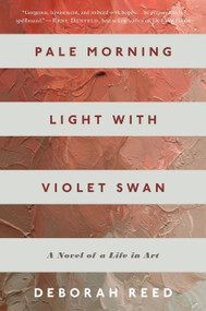 Pale Morning Light With Violet Swan (A Novel of a Life in Art) by Deborah Reed, 9780544817364