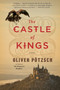 The Castle of Kings by Oliver Pötzsch, Anthea Bell, 9780544944473