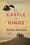 The Castle of Kings by Oliver Pötzsch, Anthea Bell, 9780544944473