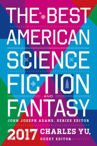 The Best American Science Fiction And Fantasy 2017 by John Joseph Adams, Charles Yu, 9780544973985