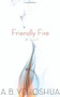 Friendly Fire (A Duet) by A. B. Yehoshua, Stuart Schoffman, 9780547247854