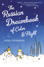 The Russian Dreambook Of Color And Flight by Gina Ochsner, 9780547394558