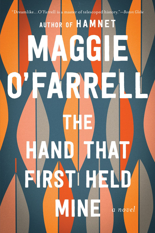 The Hand That First Held Mine (A Novel) by Maggie O'Farrell, 9780547423180