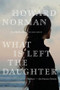 What Is Left the Daughter by Howard Norman, 9780547521824