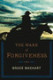 The Wake of Forgiveness by Bruce Machart, 9780547521947
