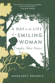 A Day In The Life Of A Smiling Woman: Complete Short Stories by Margaret Drabble, Jose Francisco Fernandez, 9780547737355