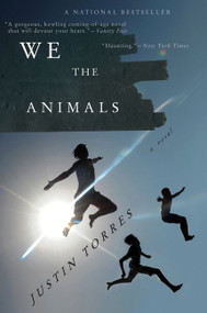 We The Animals (A Novel) by Justin Torres, 9780547844190