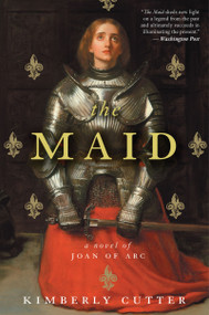 The Maid (A Novel of Joan of Arc) by Kimberly Cutter, 9780547844930