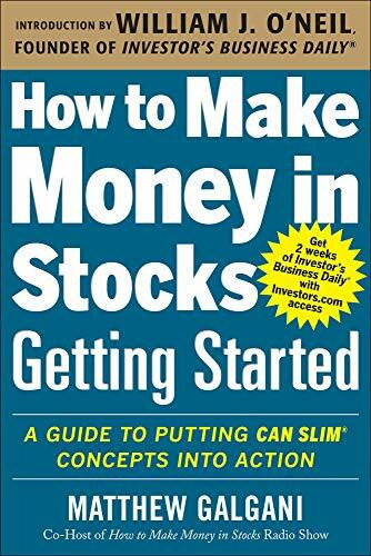 How to Make Money in Stocks Getting Started: A Guide to Putting CAN SLIM Concepts into Action by Matthew Galgani, 9780071810111