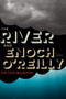The River and Enoch O'Reilly by Peter Murphy, 9780547904771