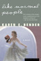 Like Normal People by Karen Bender, 9780618126927