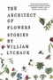 The Architect of Flowers by William Lychack, 9780618302437
