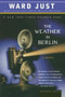 The Weather in Berlin (A Novel) by Ward Just, 9780618340798