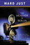 The Weather In Berlin (A Novel) by Ward Just, 9780618340798
