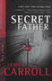 Secret Father (A Novel) by James Carroll, 9780618485352