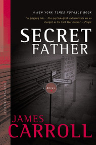 Secret Father (A Novel) by James Carroll, 9780618485352
