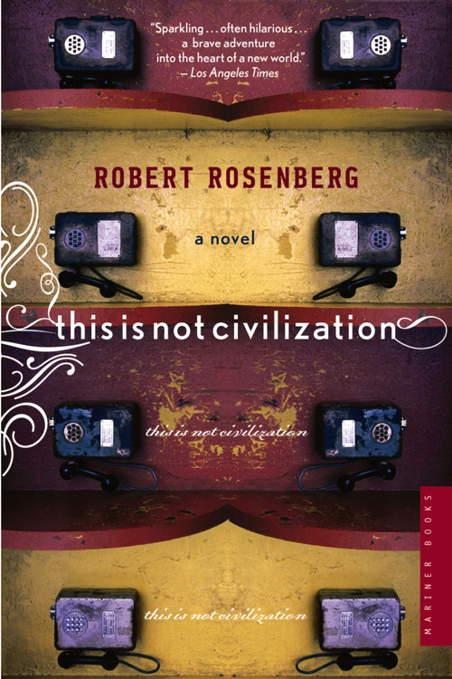 This Is Not Civilization (A Novel) by Robert Rosenberg, 9780618562060