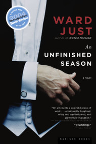 An Unfinished Season (A Novel) by Ward Just, 9780618568284