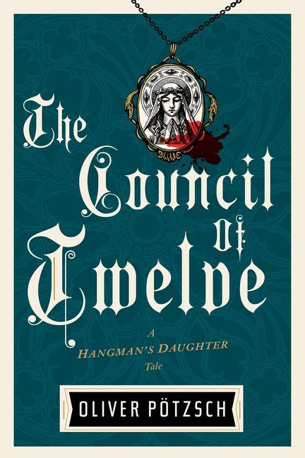 The Council Of Twelve by Oliver Pötzsch, 9781328508317