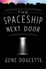 The Spaceship Next Door by Gene Doucette, 9781328567468