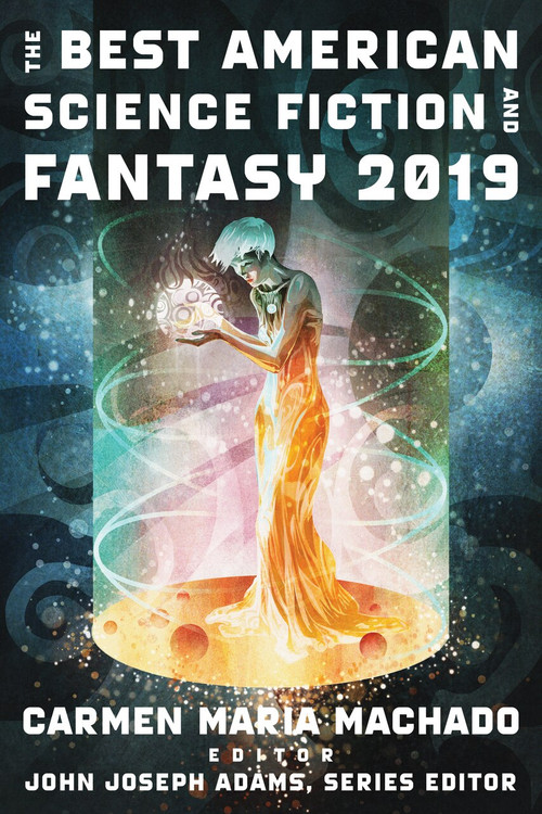 The Best American Science Fiction and Fantasy 2019 by John Joseph Adams, Carmen Maria Machado, 9781328604378