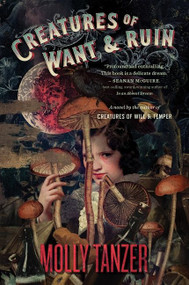 Creatures Of Want And Ruin by Molly Tanzer, 9781328710253