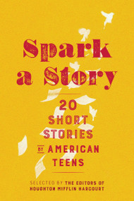 Spark A Story (Twenty Short Stories by American Teens) by Houghton Mifflin Harcourt, 9781328881977
