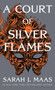 A Court of Silver Flames by Sarah J. Maas, 9781681196282