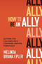 How to Be an Ally: Actions You Can Take for a Stronger, Happier Workplace by Melinda Briana Epler, 9781264257935