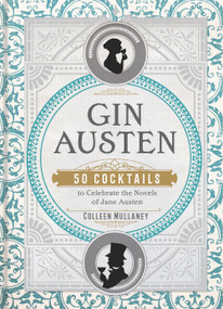 Gin Austen (50 Cocktails to Celebrate the Novels of Jane Austen - A Cocktail Book) by Colleen Mullaney, 9781454933120