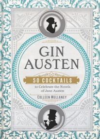Gin Austen (50 Cocktails to Celebrate the Novels of Jane Austen - A Cocktail Book) by Colleen Mullaney, 9781454933120