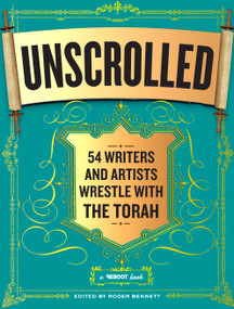Unscrolled (54 Writers and Artists Wrestle with the Torah) by Roger Bennett, 9780761169192