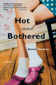 Hot and Bothered (A Novel) by Annie Downey, 9781565124745