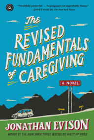 The Revised Fundamentals of Caregiving (A Novel) by Jonathan Evison, 9781616203153