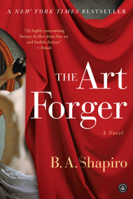 The Art Forger (A Novel) by B. A. Shapiro, 9781616203160