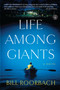 Life Among Giants (A Novel) by Bill Roorbach, 9781616203245