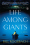 Life Among Giants (A Novel) by Bill Roorbach, 9781616203245