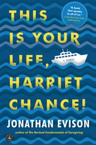 This Is Your Life, Harriet Chance! (A Novel) by Jonathan Evison, 9781616206017